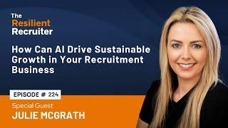 How Can AI Drive Sustainable Growth in Your Recruitment Business, with Julie McGrath