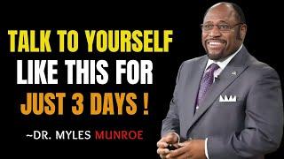 "LEARN TO TALK TO YOURSELF LIKE THIS AND MANIFEST EVERYTHING" - | BY DR. MYLES MUNROE MOTIVATION