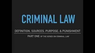 Criminal Law - Part One: Definition, Sources, Purpose & Punishment