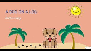 A DOG ON A LOG!  |  Bedtime story Series