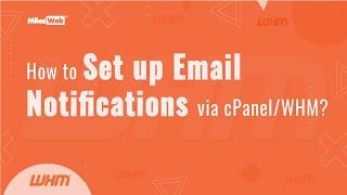 How to Set up Email Notifications via cPanel/WHM? | MilesWeb