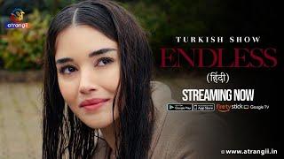 Endless | Turkish Show Dubbed In Hindi | Streaming Now | Exclusively On Atrangii App