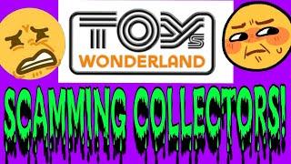 TOYS WONDERLAND IS SCAMMING COLLECTORS