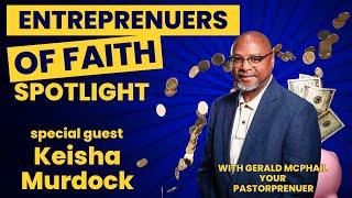 Keisha Murdock's Inspiring Faith-Based Insights for Entrepreneurs