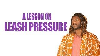 A LESSON ON LEASH PRESSURE