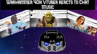 Warhammer 40k vtuber reacts to Chat Music