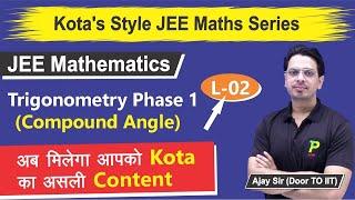 Trigonometry Phase 1 (Compound Angle) | L2 | Kota's Style JEE Maths Series | JEE Main | Ajay Sir