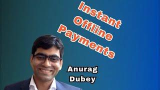 What are OFFLINE Instant Payments? with Anurag Dubey