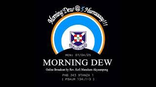 Monday 07/04/25 Morning Dew with Rev. Kofi Manukure Akyeampong 