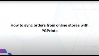 PGPrints Fulfillment | How to sync orders from online stores with PGPrints