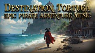 Destination Tortuga - 2024 Remake - Epic Pirate Adventure Music