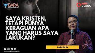 Saya Kristen, Tetapi Punya Keraguan  Apa Yang Harus Saya Lakukan? | Ev. Bedjo Lie