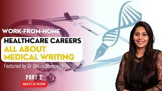 Work from home Healthcare careers - All About Medical Writing Featured by Dr Sheza Shanavas Part 2