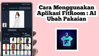 [UPDATE] Cara Menggunakan Aplikasi FitRoom AI | Cara Pakai Aplikasi FitRoom AI