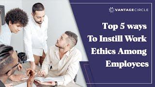 How Managers Can Instill Work Ethics Among Employees | Top 5 Ways | Explainer Video