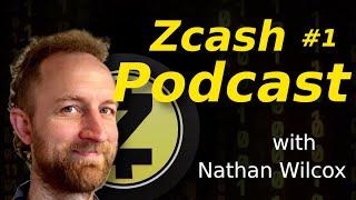 Zcash Podcast 1 with Nathan Wilcox: Zcash's Evolution Past to Present