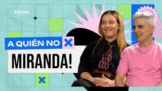 "A QUIÉN NO"  CON MIRANDA!