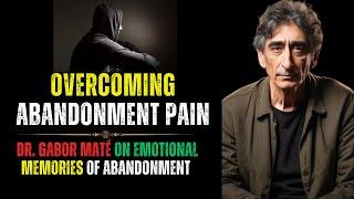 How to Heal Abandonment Issues (with Gabor Maté)