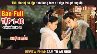 Review Phim: Cẩm Tú An Ninh (Bản Full) 1-40 | Trương Vãn Ý | Nhậm Mẫn