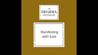 The dharma life - Manifesting with Ease