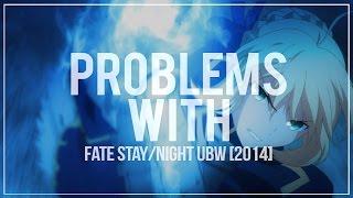 The Problems With - Fate/Stay Night Unlimited Blade Works [2014]