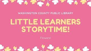 Little Learners Storytime: Flowers! | Washington County Public Library