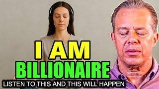 Dr. Joe Dispenza - I Am BILLIONAIRE Affirmations: Listen to This Daily and This Will Happen.