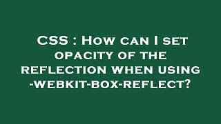 CSS : How can I set opacity of the reflection when using -webkit-box-reflect?