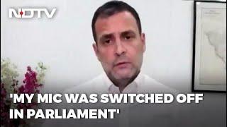 My Mic Was Switched Off In Parliament, Says Rahul Gandhi