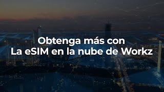 Spanish - How can you do more with Workz’s cloud eSIM solutions?