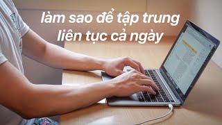 Làm Sao Để Tập Trung Học Tập, Làm Việc Liên Tục Cả Ngày