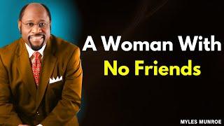 A Woman with No Friends: Dr. Myles Munroe on Overcoming Loneliness