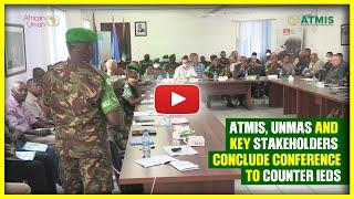 ATMIS, UNMAS and key stakeholders conclude conference to counter IEDs