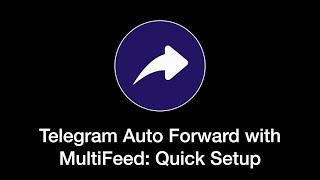 Telegram Auto Forward with MultiFeed: Quick Setup