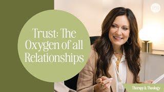 Trust: The Oxygen of All Relationships | New Episodes of Therapy & Theology Coming Soon!