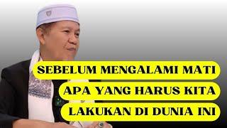 SEBELUM MENGALAMI MATI APA YANG HARUS KITA LAKUKAN DI DUNIA INI