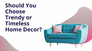 Should You Choose Trendy or Timeless Home Decor?