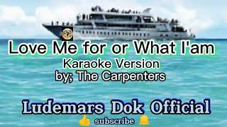 Love Me for What Iam Karaoke Version by: Carpenters