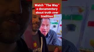“The Way” Documentary About Truth Over Tradition | Highly Recommended