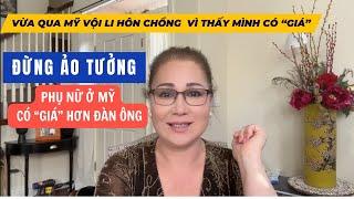 ĐỪNG ẢO TƯỞNG  PHỤ NỮ Ở MỸ CÓ "GIÁ" HƠN ĐÀN ÔNG ? VỪA QUA MỸ VỘI LI HÔN CHỒNG VÌ THẤY MÌNH CÓ GIÁ