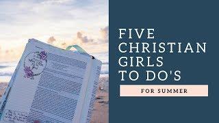 Christian Girl Summer To Do List | 5 Things for Christian Girls To Do in Summer