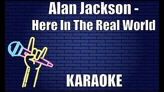 Alan Jackson - Here In The Real World (Karaoke)