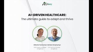 Agiliway Webinar: AI-driven Healthcare: the ultimate guide to adapt and thrive