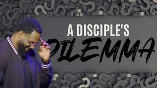 "A Disciple's Dilemma"- Dr. Joel Tudman (Full Sermon)