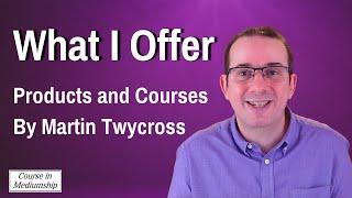 What I Offer - Mediumship Teaching Products and Courses from Martin Twycross