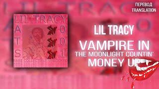 LIL TRACY — VAMPIRE IN THE MOONLIGHT COUNTIN' MONEY UP (ПЕРЕВОД/RUSSIAN SUBS)