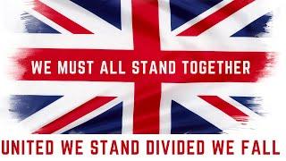 United, we stand divided we fall, we must stand together for the sake of Britain 