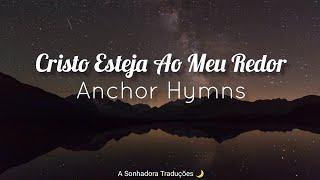 Anchor Hymns - Christ Be All Around Me (Letra em Português e Inglês) #lyrics