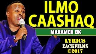 MAXAMED BK┇ILMO CAASHAQ ᴴᴰ┇LYRICS