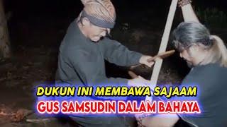 GUS SAMSUDIN DALAM BAHAYA! DUKUN INI BAWA SAJAAM